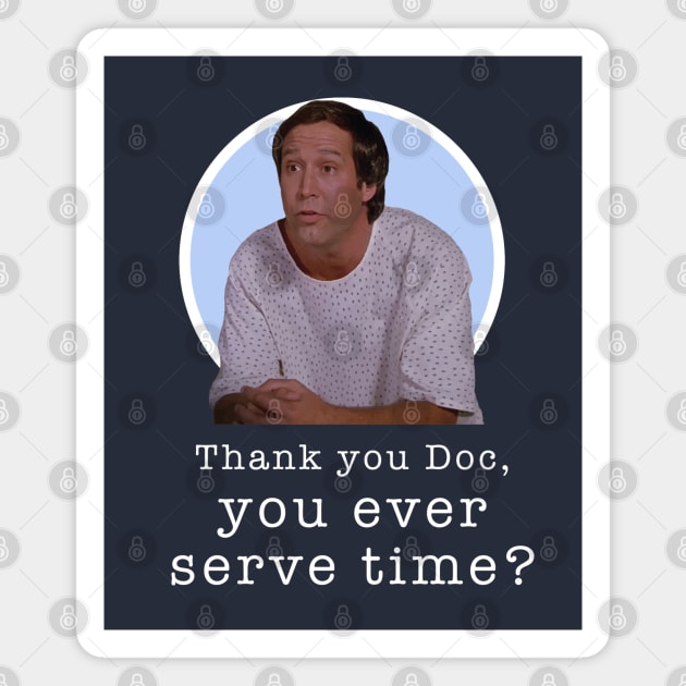 Thank you Doc, you ever serve time? Magnet by BodinStreet